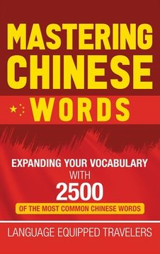 portada Mastering Chinese Words: Expanding Your Vocabulary with 2500 of the Most Common Chinese Words (en Inglés)