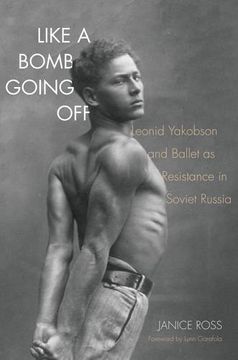 portada Like a Bomb Going Off: Leonid Yakobson and Ballet as Resistance in Soviet Russia 