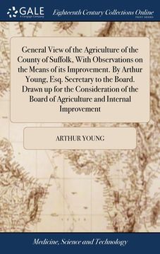 portada General View of the Agriculture of the County of Suffolk, With Observations on the Means of its Improvement. By Arthur Young, Esq. Secretary to the Bo (en Inglés)