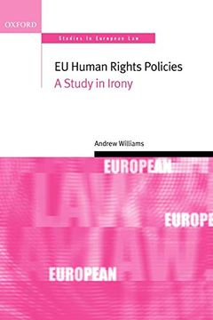 portada Eu Human Rights Policies: A Study in Irony (Oxford Studies in European Law) (in English)