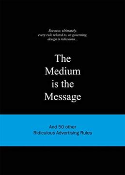 portada Medium is the Message: And 50 Other Ridiculous Advertising Rules (Ridiculous Design Rules) 