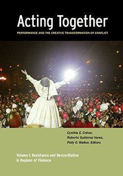 portada Acting Together i: Performance and the Creative Transformation of Conflict: Resistance and Reconciliation in Regions of Violence (in English)