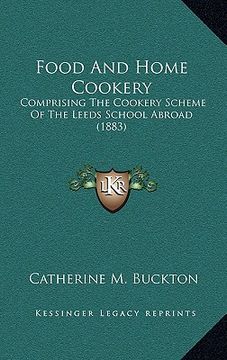 portada food and home cookery: comprising the cookery scheme of the leeds school abroad (1883) (en Inglés)