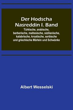 portada Der Hodscha Nasreddin I. Band; Türkische, arabische, berberische, maltesische, sizilianische, kalabrische, kroatische, serbische und griechische Märle (en Alemán)