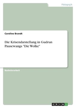 portada Die Krisendarstellung in Gudrun Pausewangs "Die Wolke" (in German)