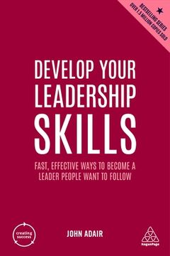 portada Develop Your Leadership Skills: Fast, Effective Ways to Become a Leader People Want to Follow (Creating Success, 6) 