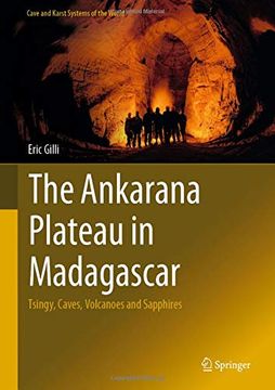 portada The Ankarana Plateau in Madagascar: Tsingy, Caves, Volcanoes and Sapphires (Cave and Karst Systems of the World) (en Inglés)