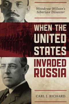 portada When the United States Invaded Russia: Woodrow Wilson's Siberian Disaster 