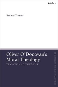 portada Oliver O'Donovan's Moral Theology: Tensions and Triumphs (en Inglés)