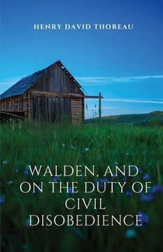 portada Walden, and On The Duty Of Civil Disobedience: Walden is a reflection upon simple living in natural surroundings. On The Duty Of Civil Disobedience is (en Inglés)