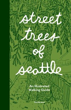 portada Street Trees of Seattle: An Illustrated Walking Guide (en Inglés)
