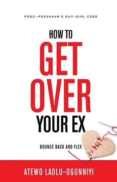portada How To Get Over Your Ex: Bounce Back and Flex (en Inglés)