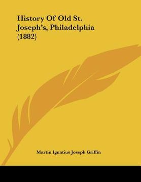 portada history of old st. joseph's, philadelphia (1882) (in English)