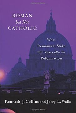 portada Roman but not Catholic: What Remains at Stake 500 Years After the Reformation (en Inglés)