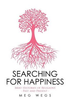 portada Searching for Happiness: Brief Histories of Religions - Past and Present - (en Inglés)