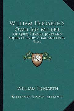 portada william hogarth's own joe miller: or quips, cranks, jokes and squibs of every clime and every time (en Inglés)