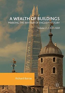 portada A Wealth of Buildings: Marking the Rhythm of English History : Volume I: 1066-1688