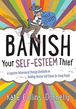 portada Banish Your Self-Esteem Thief: A Cognitive Behavioural Therapy Workbook on Building Positive Self-Esteem for Young People (Gremlin and Thief CBT Workbooks)