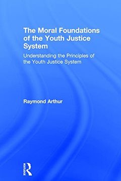 portada The Moral Foundations of the Youth Justice System: Understanding the Principles of the Youth Justice System