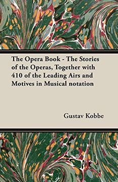 portada The Opera Book - The Stories of the Operas, Together with 410 of the Leading Airs and Motives in Musical Notation (en Inglés)