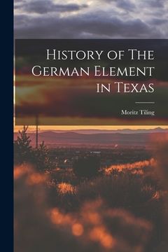 portada History of The German Element in Texas (en Inglés)