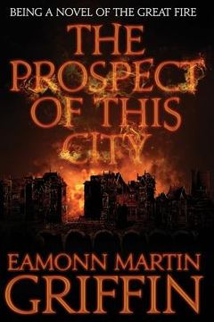 portada The Prospect of This City: Being a novel of the Great Fire (en Inglés)