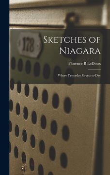 portada Sketches of Niagara: Where Yesterday Greets To-day (in English)