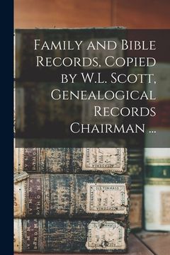 portada Family and Bible Records, Copied by W.L. Scott, Genealogical Records Chairman ... (en Inglés)