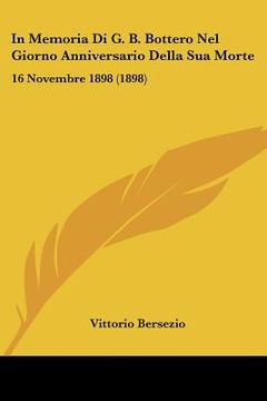 portada In Memoria Di G. B. Bottero Nel Giorno Anniversario Della Sua Morte: 16 Novembre 1898 (1898) (en Italiano)