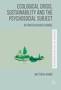 portada Ecological Crisis, Sustainability and the Psychosocial Subject: Beyond Behaviour Change (Studies in the Psychosocial)