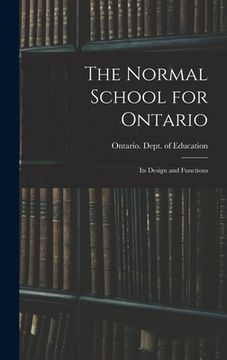 portada The Normal School for Ontario [microform]: Its Design and Functions (en Inglés)