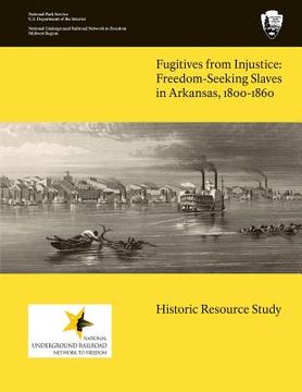 portada Fugitives From Injustice: Freedom-Seeking Slaves In Arkansas, 1800-1860: Historic Resource Study (en Inglés)