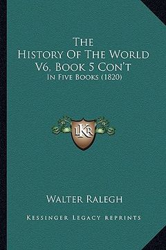portada the history of the world v6, book 5 con't: in five books (1820) (en Inglés)
