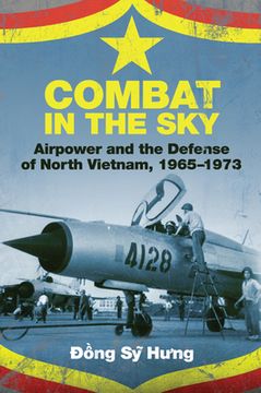 portada Combat in the Sky: Airpower and the Defense of North Vietnam, 1965-1973 (en Inglés)