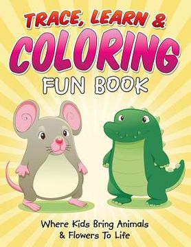 portada Trace, Learn & Coloring Fun Book: Where Kids Bring Animals & Flowers To Life (en Inglés)