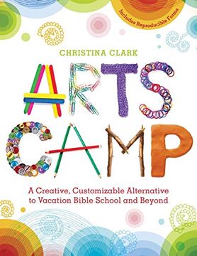 portada Arts Camp: A Creative, Customizable Alternative to Vacation Bible School and Beyond (en Inglés)
