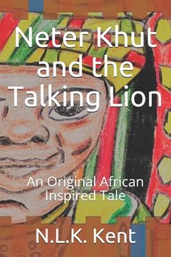 portada Neter Khut and the Talking Lion: An Original African Inspired Tale (en Inglés)