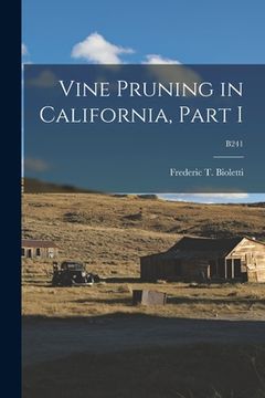 portada Vine Pruning in California, Part I; B241 (en Inglés)