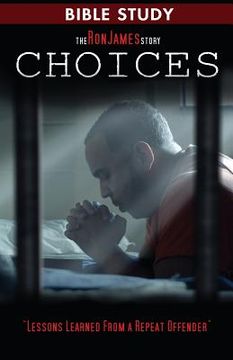 portada Choice - Ron James Story - Bible Study: Lessons Learned From a Repeat Offender