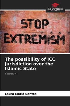 portada The possibility of ICC jurisdiction over the Islamic State (en Inglés)