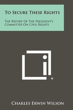 portada to secure these rights: the report of the president's committee on civil rights