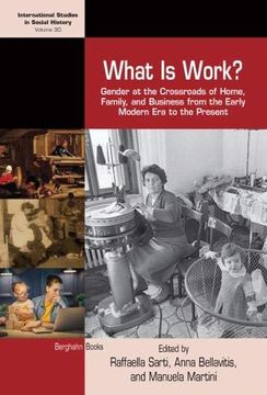 portada What is Work? Gender at the Crossroads of Home, Family, and Business From the Early Modern era to the Present (International Studies in Social History) 