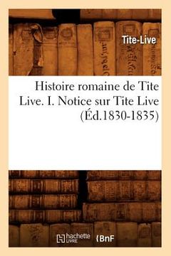 portada Histoire Romaine de Tite Live. I. Notice Sur Tite Live (Éd.1830-1835) (en Francés)