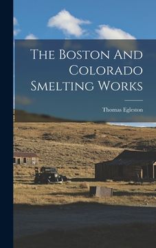 portada The Boston And Colorado Smelting Works