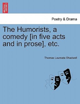 portada the humorists, a comedy [in five acts and in prose], etc. (in English)