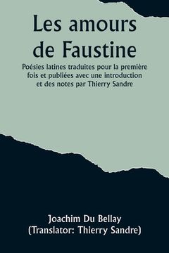 portada Les amours de Faustine: Poésies latines traduites pour la première fois et publiées avec une introduction et des notes par Thierry Sandre (en Francés)