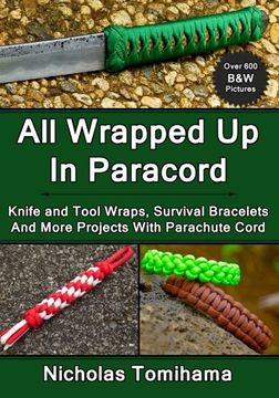 portada All Wrapped Up In Paracord: Knife and Tool Wraps, Survival Bracelets, And More Projects With Parachute Cord
