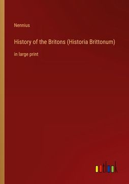portada History of the Britons (Historia Brittonum): in large print (en Inglés)