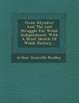 portada Owen Glyndwr and the Last Struggle for Welsh Independence: With a Brief Sketch of Welsh History... (in English)
