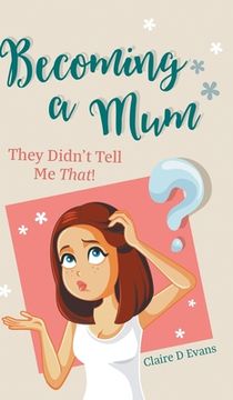 portada Becoming a Mum: They Didn't Tell Me That! (en Inglés)
